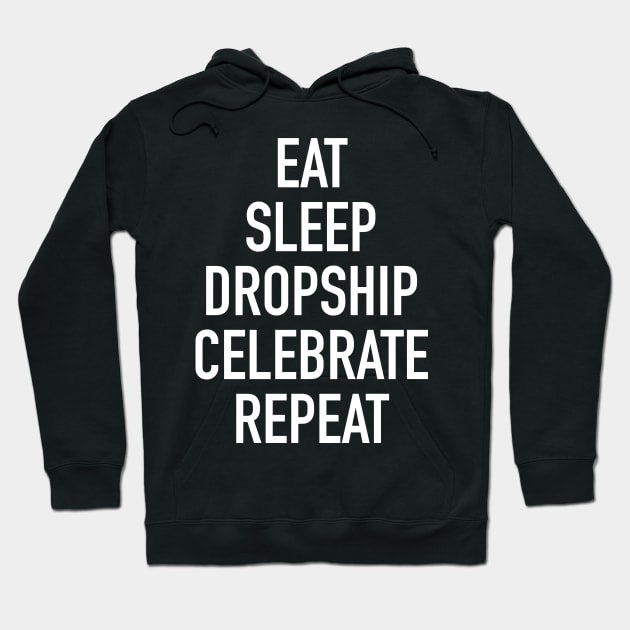 Eat Sleep Dropship Celebrate Repeat - Funny Dropshipping Saying Hoodie by isstgeschichte